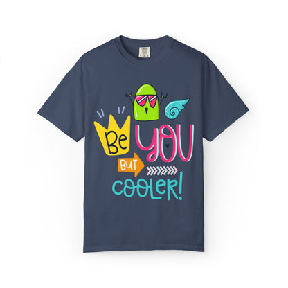 Be You But Cooler! Embrace Freedom Tee Youthful Spirit Fearless Living Carefree Life Unisex Heavy Cotton T-Shirt