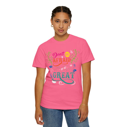 Motivational Don’t Be Afraid To Be Great Hard Work Rise Above Positivity Determination Progress Dedication Unisex Heavy Cotton T-Shirt