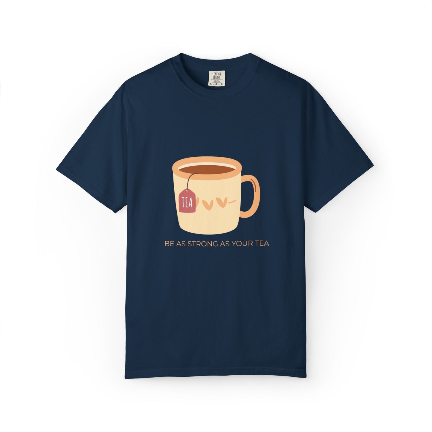 Be as Strong as Your Tea - Unisex Garment-Dyed T-shirt