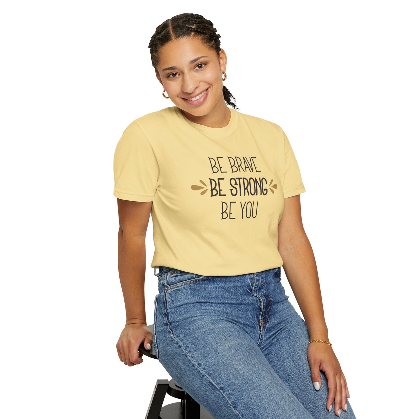 Be Brave Be Strong Be You Strength Inspiration Tee Fearlessness Positivity Self Confidence Unisex Heavy Cotton T-Shirt