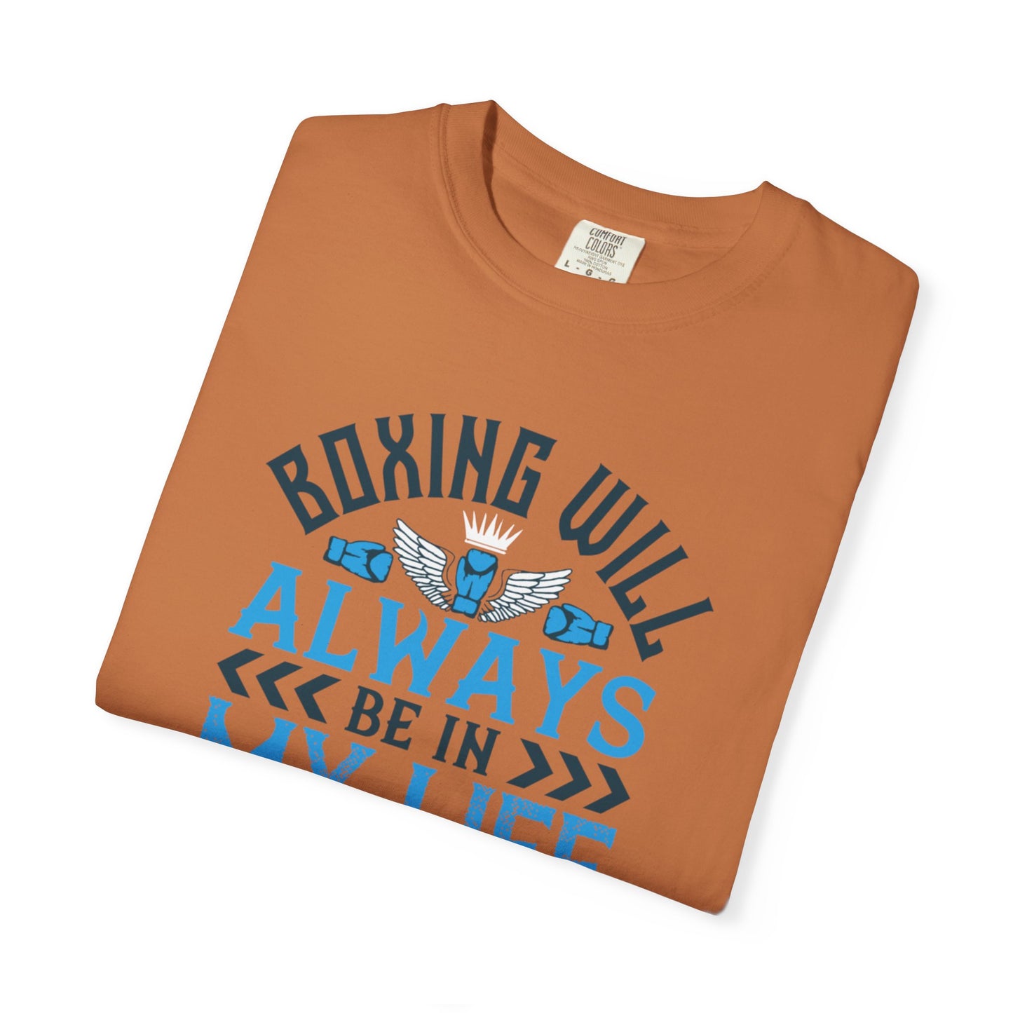Funny Boxing Will Always Be In My Life Passion Sarcastic Love Boxing Gloves Boxing Legacy Unisex Heavy Cotton T-Shirt