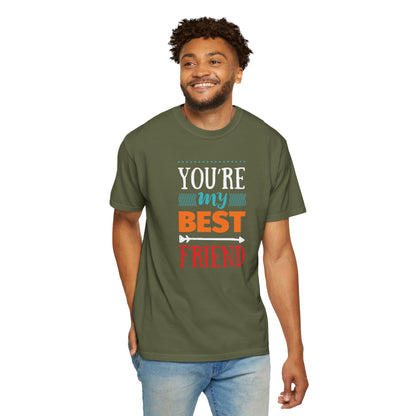 You’re My Best Friend Celebration Tee Genuine Connection Loyalty Meaningful Relationships Unisex Heavy Cotton T-Shirt