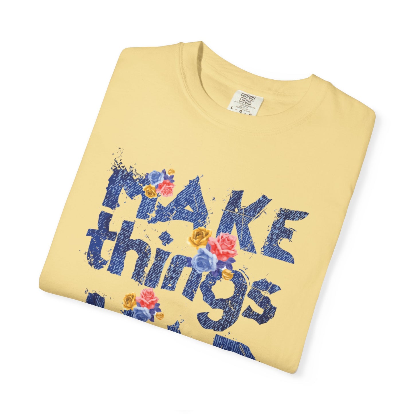 Make Things Happen Positivity Optimism Trendy Tee Mindset Gratitude Empathy Support Courage Unisex Heavy Cotton T-Shirt