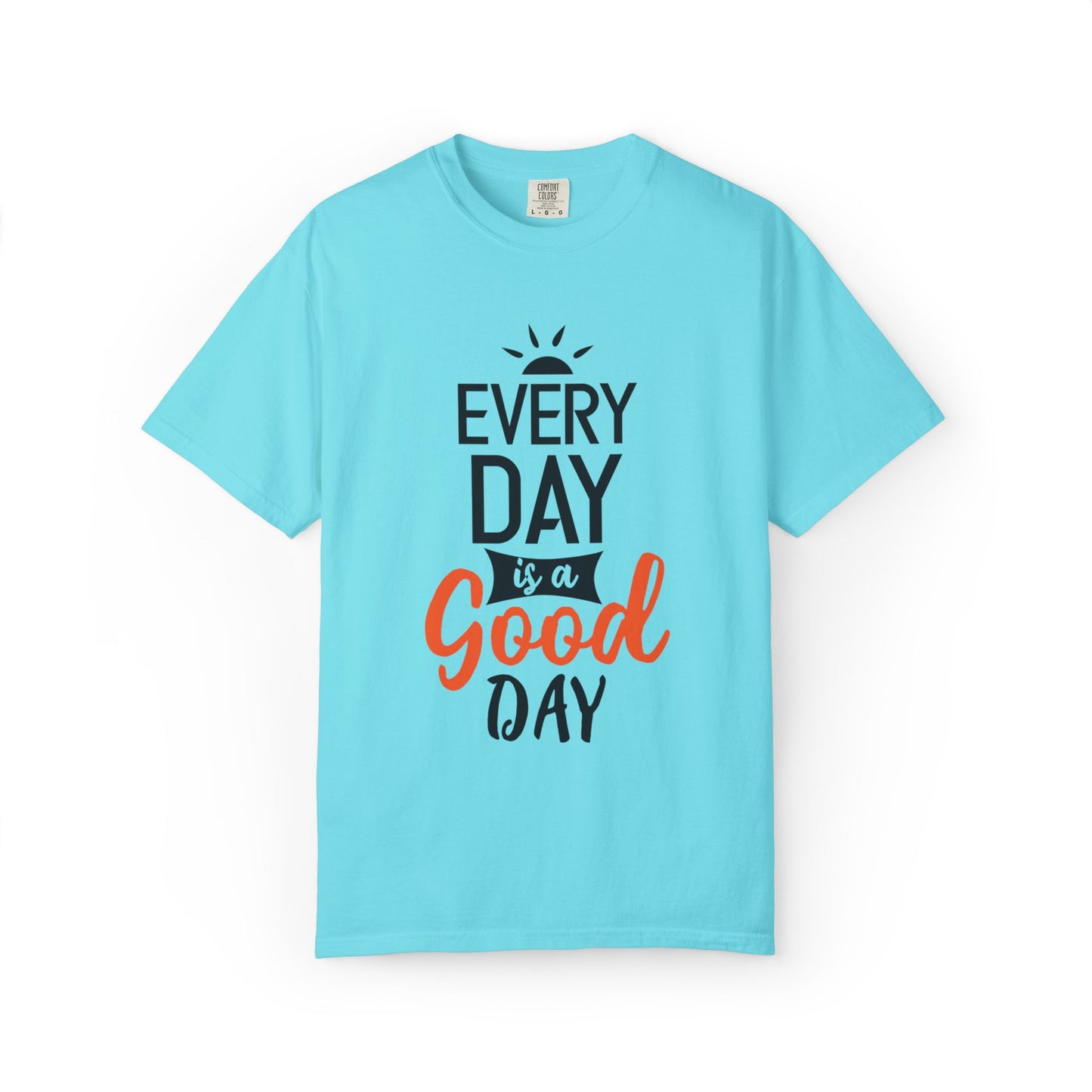 Everyday Is A Good Day Positivity Optimism Trendy Tee Mindset Gratitude Empathy Unisex Heavy Cotton T-Shirt