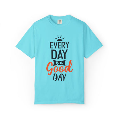 Everyday Is A Good Day Positivity Optimism Trendy Tee Mindset Gratitude Empathy Unisex Heavy Cotton T-Shirt