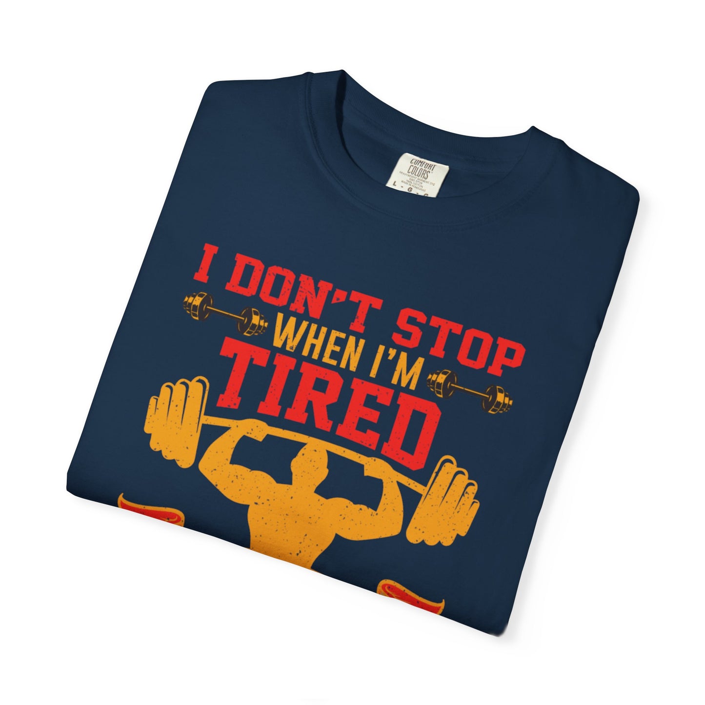 Inspirational I Don’t Stop When I’m Tired I Stop When I’m Done Fitness Lovers Dumbbells Bodybuilding Workout Gears Unisex Heavy Cotton T-Shirt