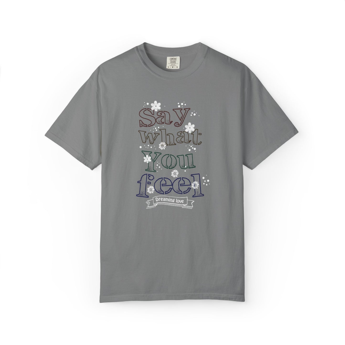 Say What You Feel Dreaming Love Trendy Tee Hug Rainbow Passion Unconditional Soulful Connection Unisex Heavy Cotton T-Shirt
