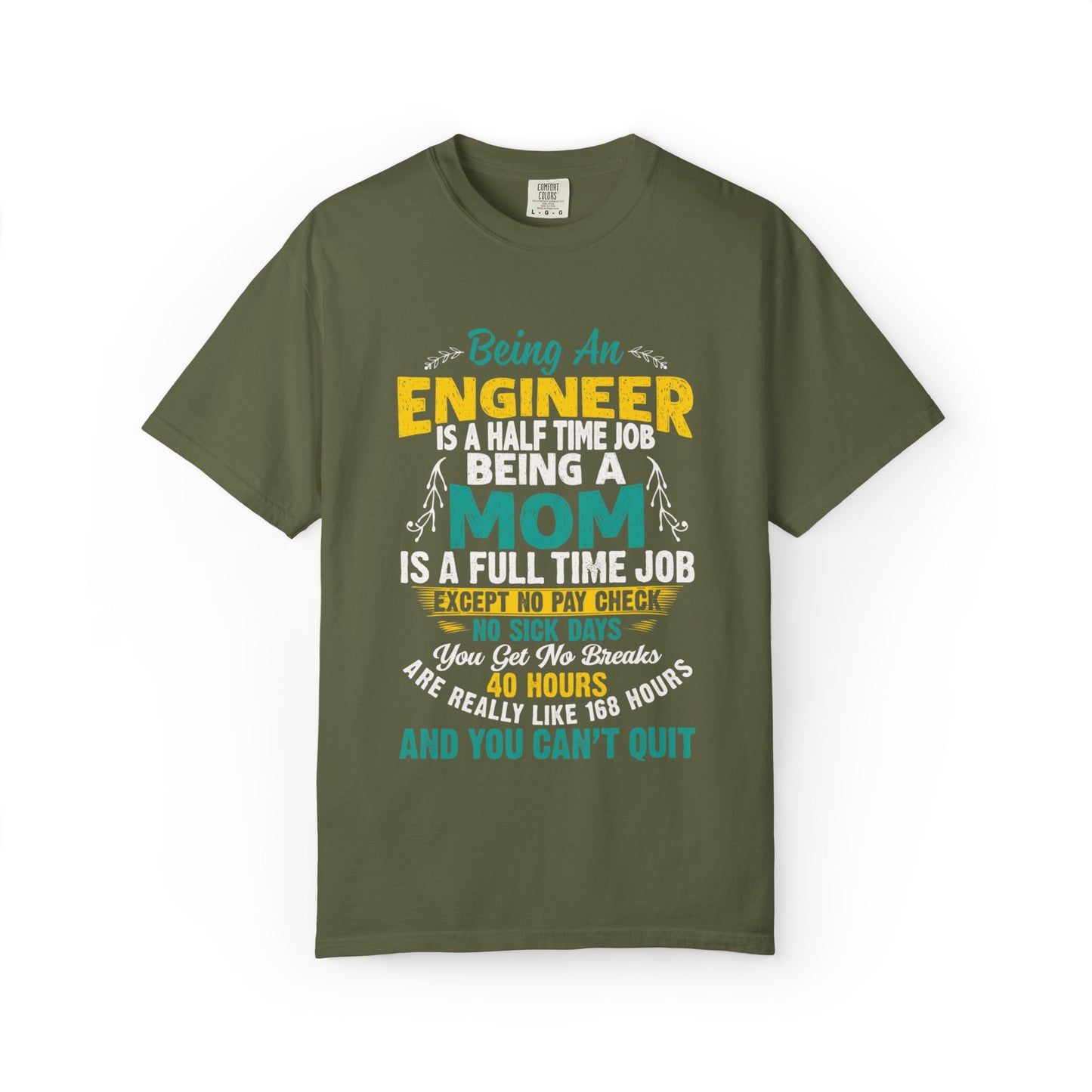 Sarcastic Being An Engineer Is A Half Time Job  Motherhood Unconditional Love Responsibility Multitasking Unisex Heavy Cotton T-Shirt
