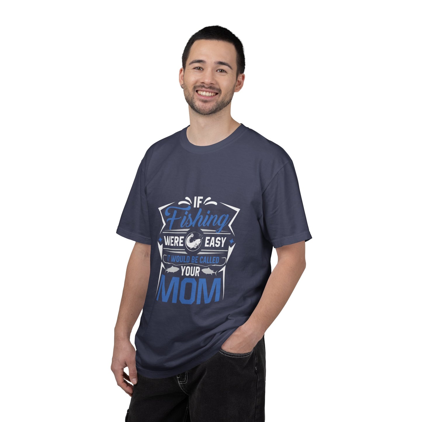 Fishing Were Easy It Would Be Called Mom Fish Gear Sarcastic Tee Lovers Unisex Heavy Cotton T-Shirt