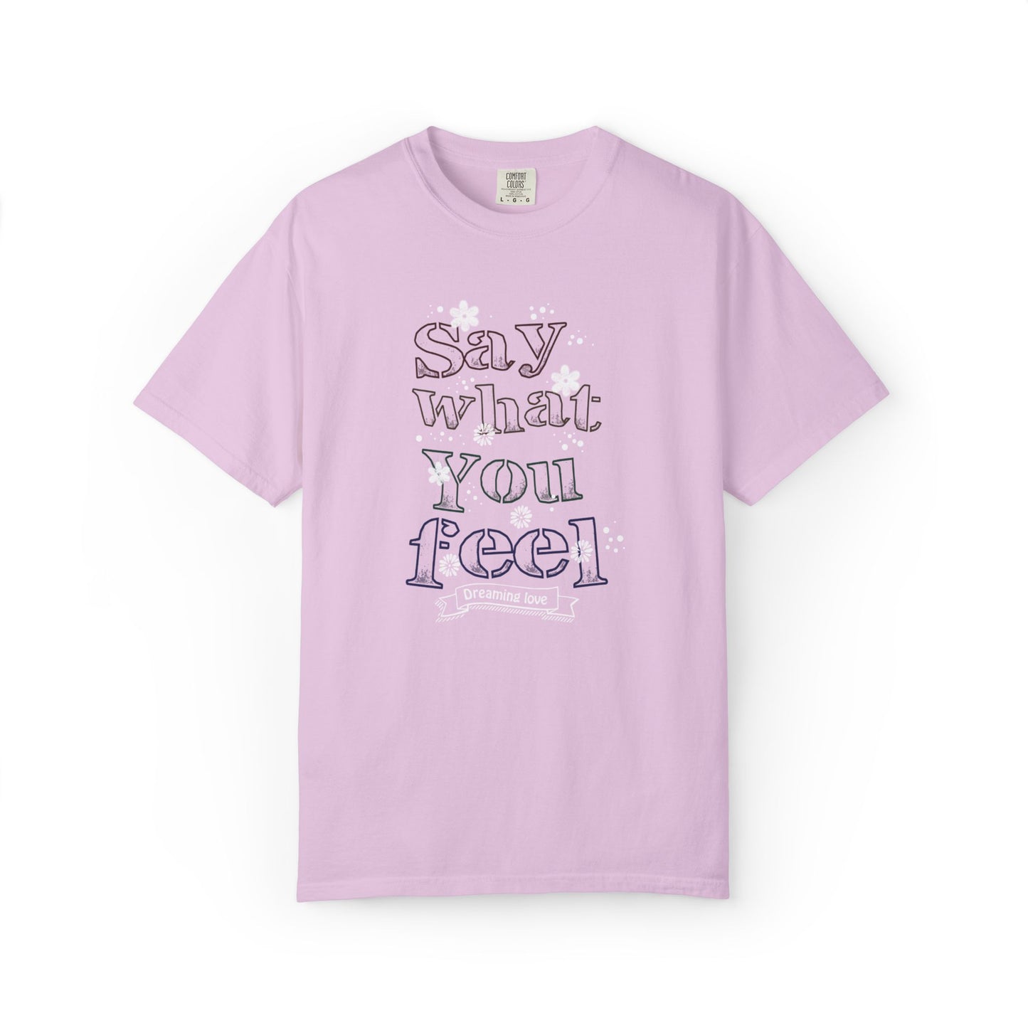 Say What You Feel Dreaming Love Trendy Tee Hug Rainbow Passion Unconditional Soulful Connection Unisex Heavy Cotton T-Shirt