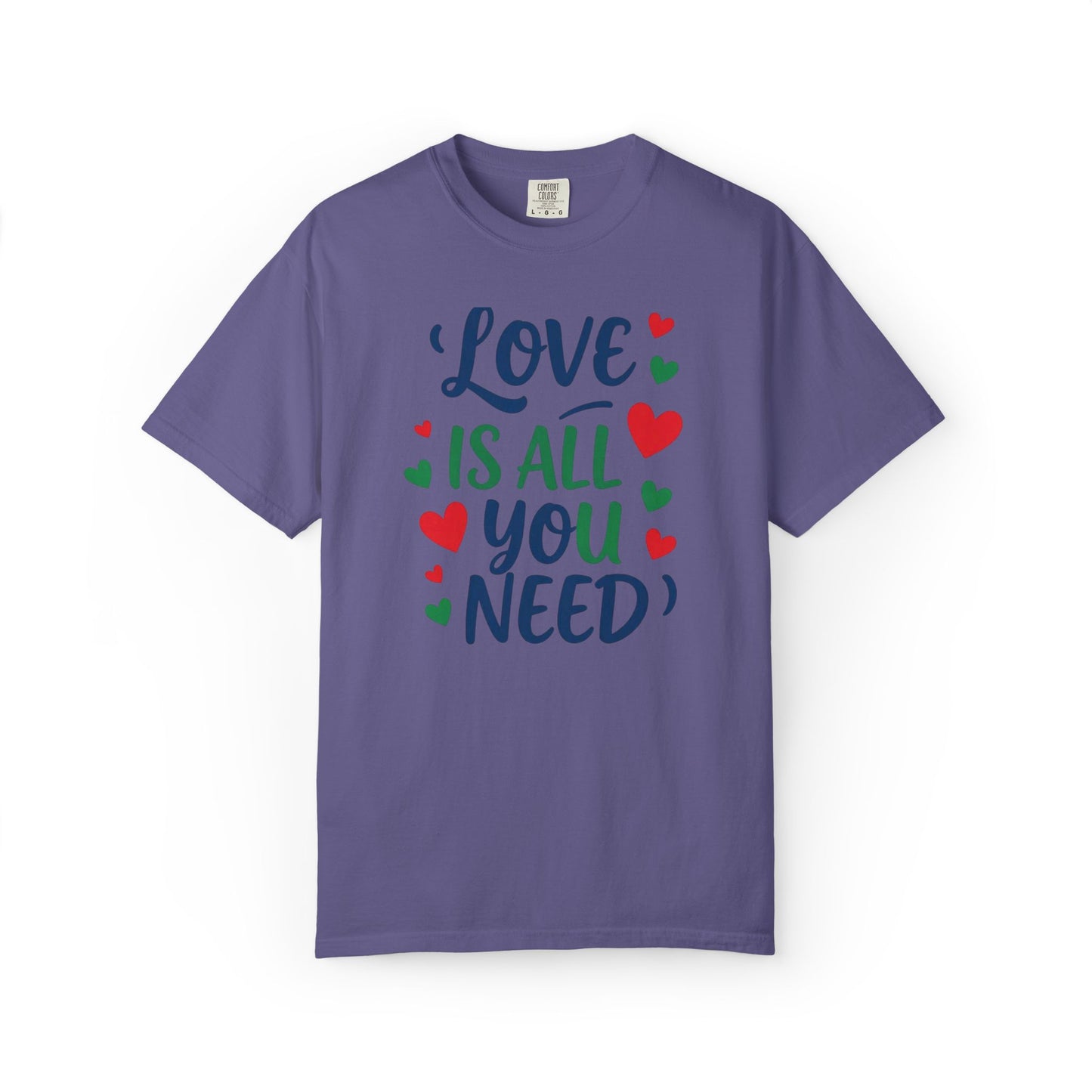 Love Is All You Need Unisex Garment-Dyed T-shirt