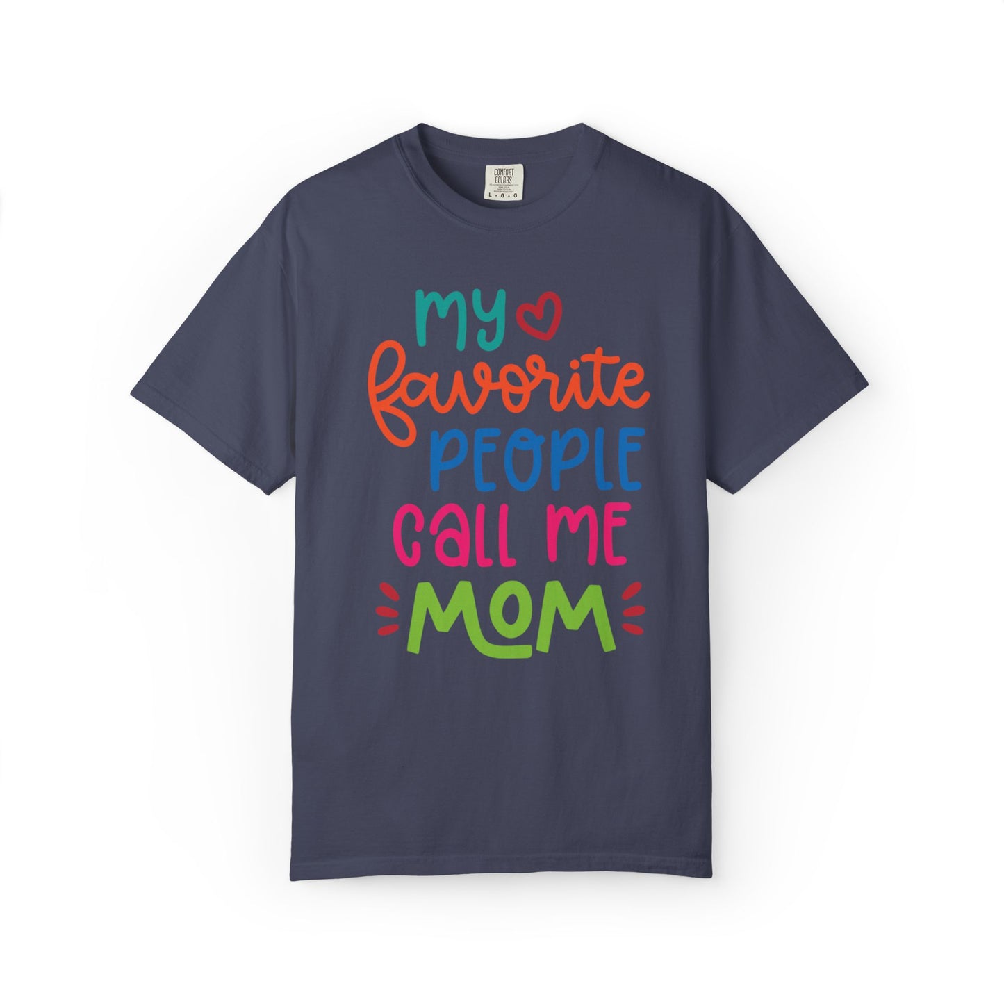 My Favorite People Call Me Mom Home’s Heart Gentle Guidance Tee Sarcastic Smiles Laughter Unisex Heavy Cotton T-Shirt
