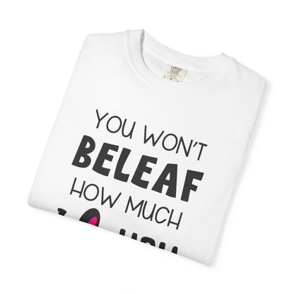 You Won’t Believe How Much I Love You Boundless Love Affection Lover’s Tee Infinite Bliss Butterfly Kisses Evergreen Romance Unisex Heavy Cotton T-Shirt