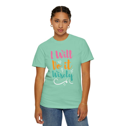 I Will Do Wisely Brave Heartfelt Compliments Thoughtful Gestures Love-Inspired Tee Soul-Soothing Words Unisex Heavy Cotton T-Shirt