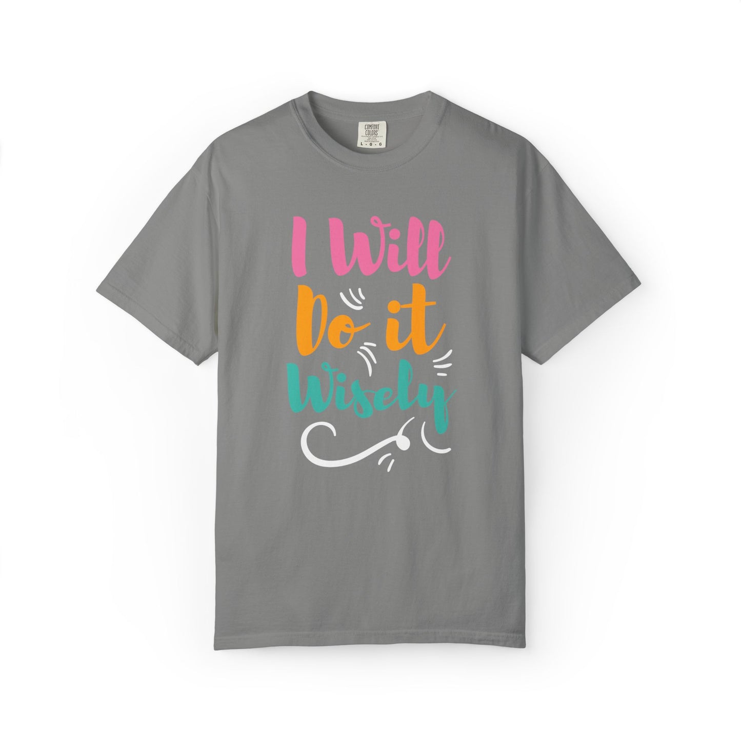 I Will Do Wisely Brave Heartfelt Compliments Thoughtful Gestures Love-Inspired Tee Soul-Soothing Words Unisex Heavy Cotton T-Shirt