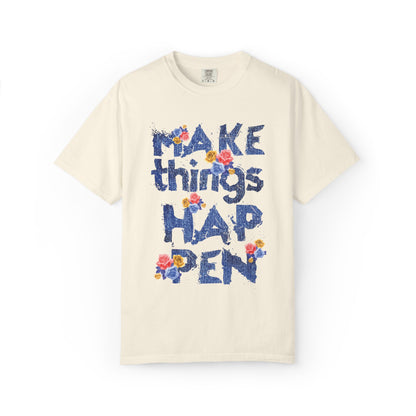Make Things Happen Positivity Optimism Trendy Tee Mindset Gratitude Empathy Support Courage Unisex Heavy Cotton T-Shirt