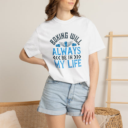 Funny Boxing Will Always Be In My Life Passion Sarcastic Love Boxing Gloves Boxing Legacy Unisex Heavy Cotton T-Shirt