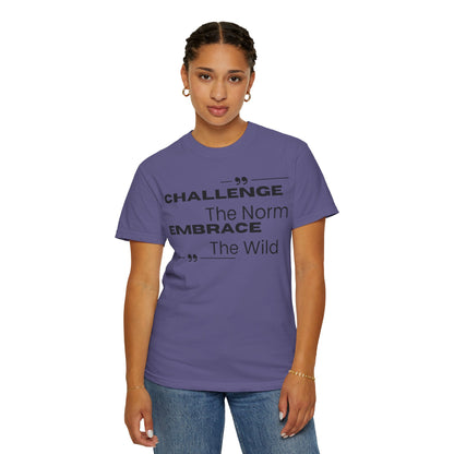Challenge the Norm Embrace the Wild - Unisex Garment-Dyed T-shirt