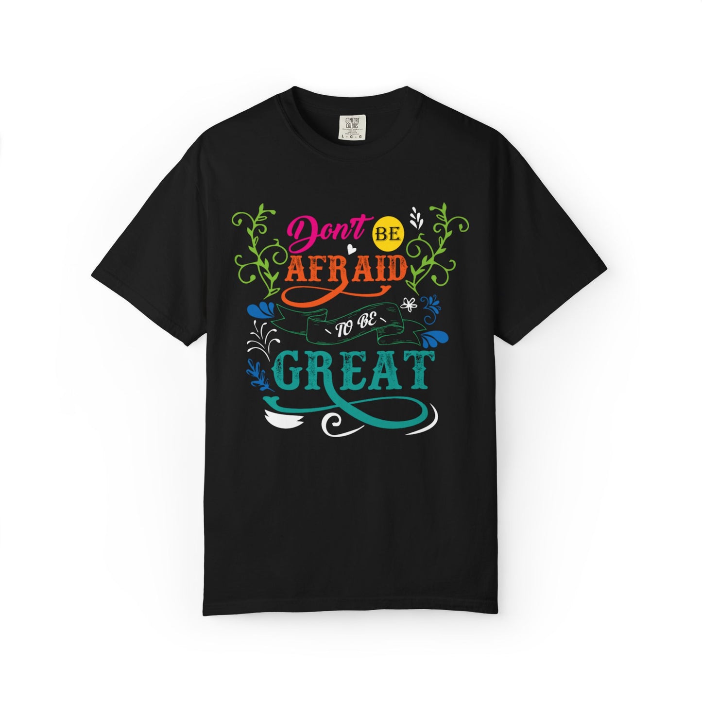 Motivational Don’t Be Afraid To Be Great Hard Work Rise Above Positivity Determination Progress Dedication Unisex Heavy Cotton T-Shirt
