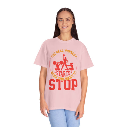 The Real Workout Starts When You Want to Stop Unisex Garment-Dyed T-shirt