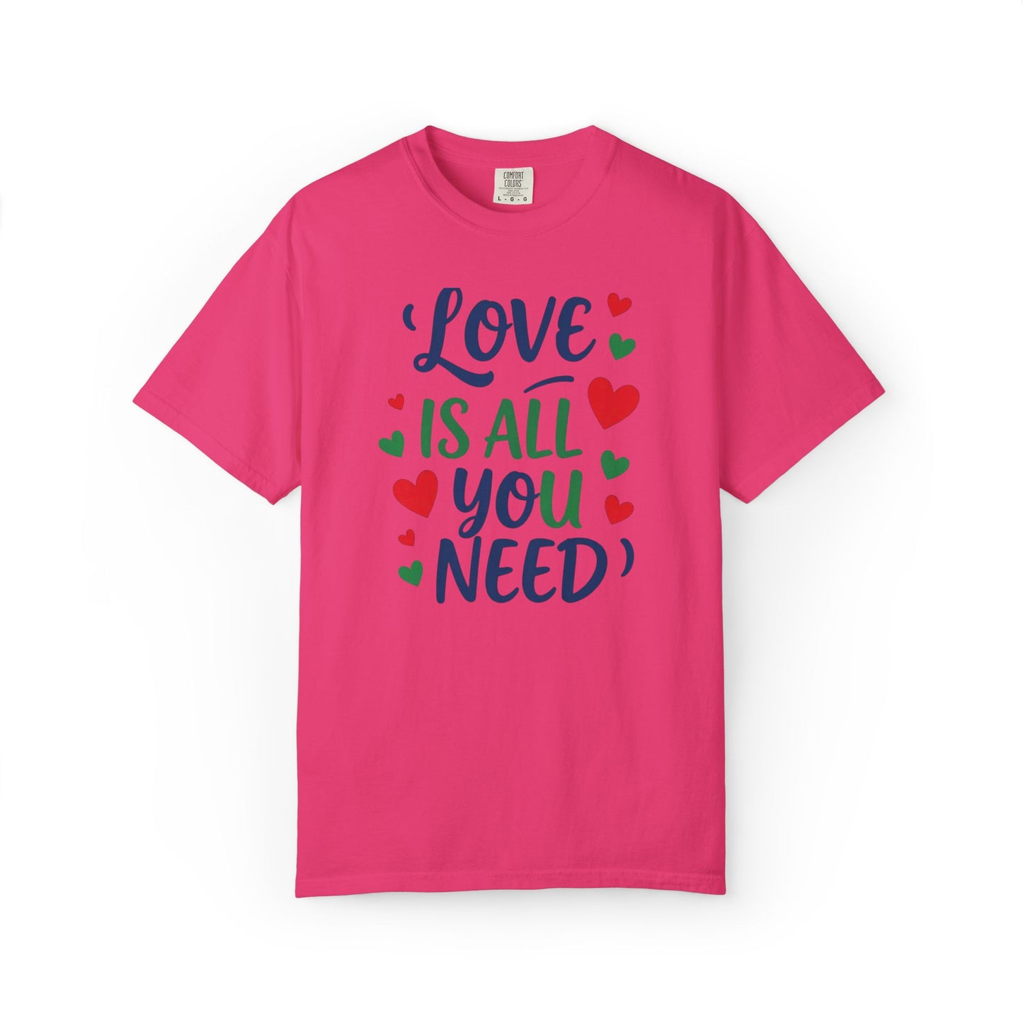 Love is All you Need - Unisex Garment-Dyed T-shirt