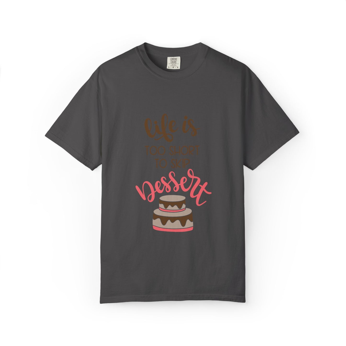 Life Is Too Short To Skip Dessert Lovers Tee Sweet Tooth Guilty Pleasure Sugar Rush Unisex Heavy Cotton T-Shirt