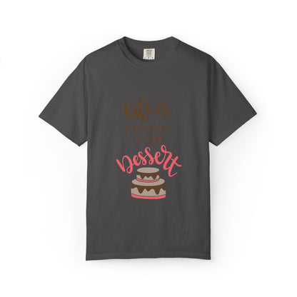 Life Is Too Short To Skip Dessert Lovers Tee Sweet Tooth Guilty Pleasure Sugar Rush Unisex Heavy Cotton T-Shirt