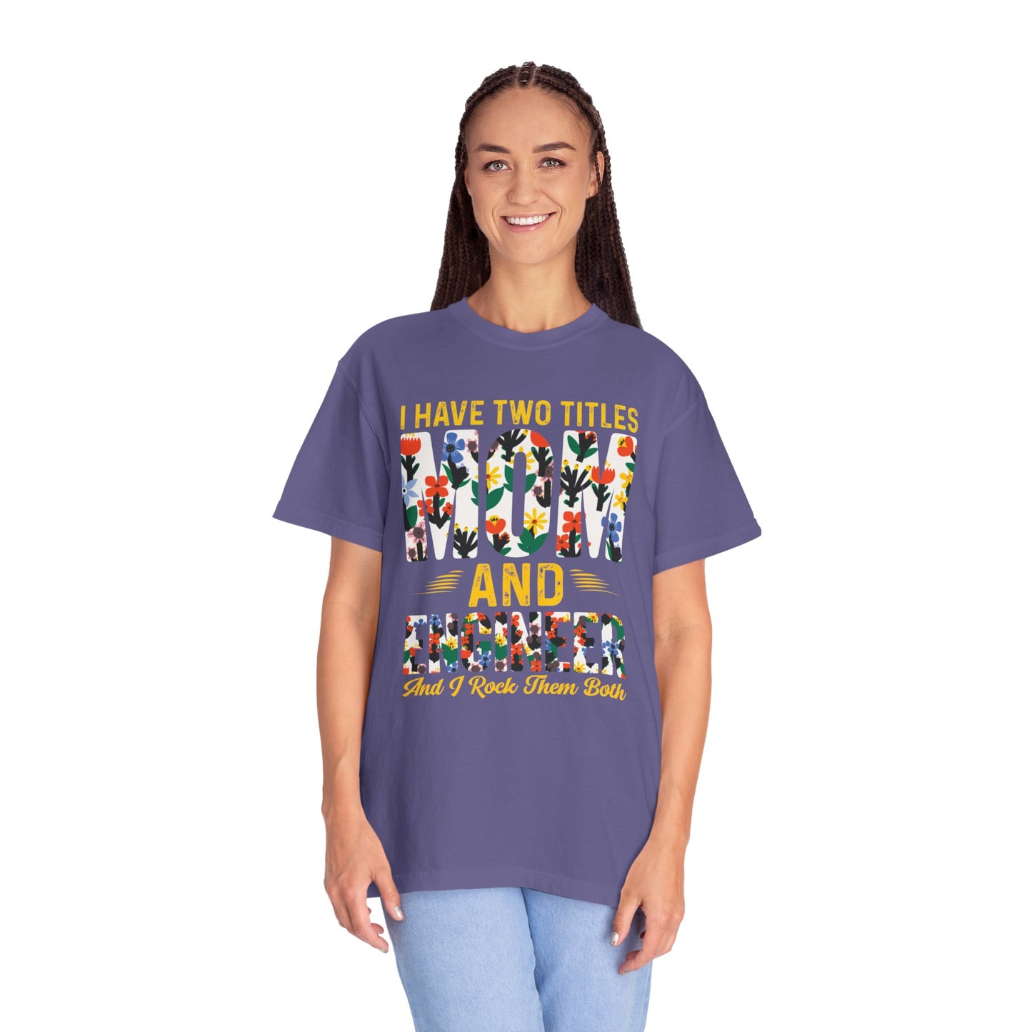 Funny I Have Two Tittles Mom And Engineer Mom And Engineer Engineer Engineer Mama Empowered Mother Engineer STEM Mom Unisex Heavy Cotton T-Shirt