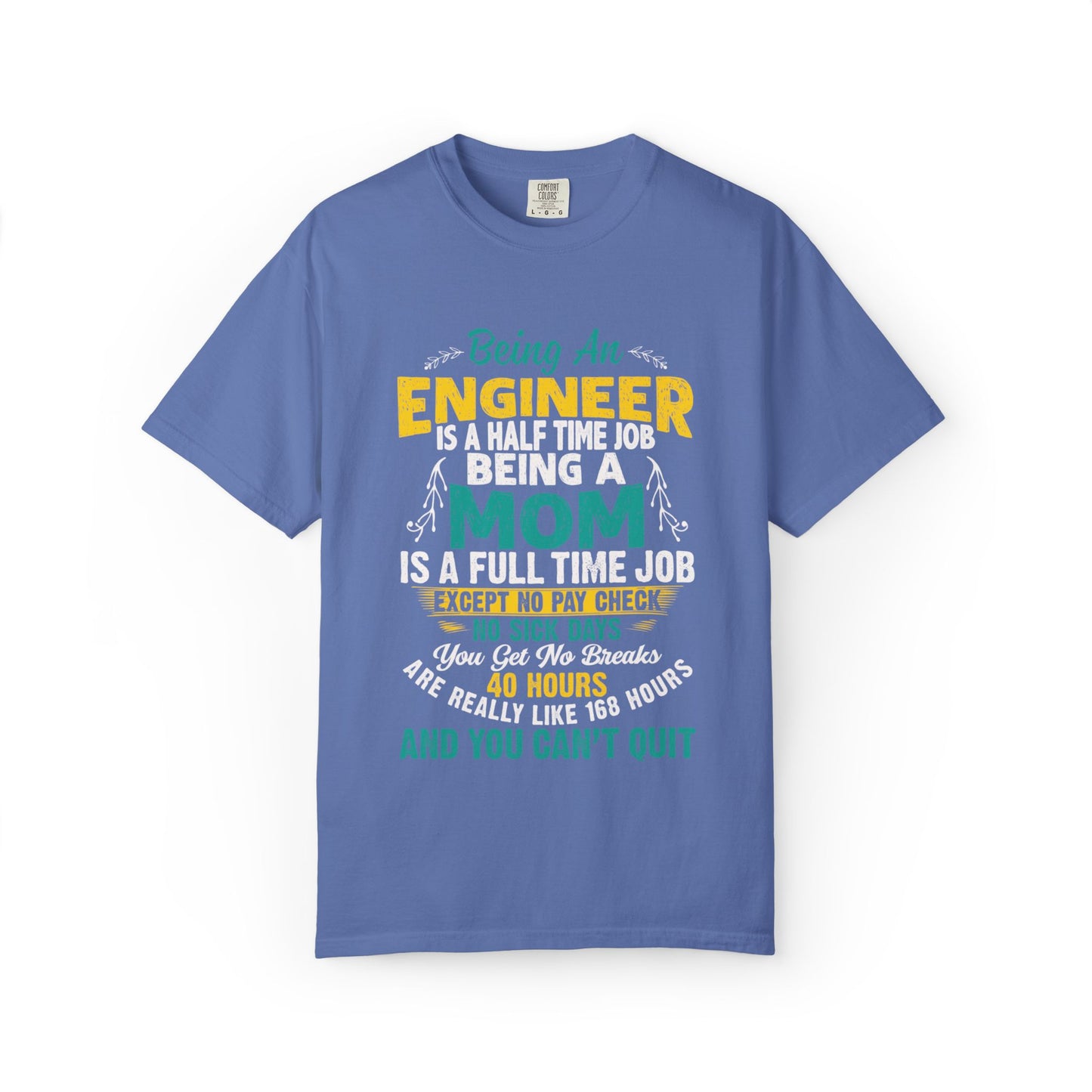 Sarcastic Being An Engineer Is A Half Time Job  Motherhood Unconditional Love Responsibility Multitasking Unisex Heavy Cotton T-Shirt
