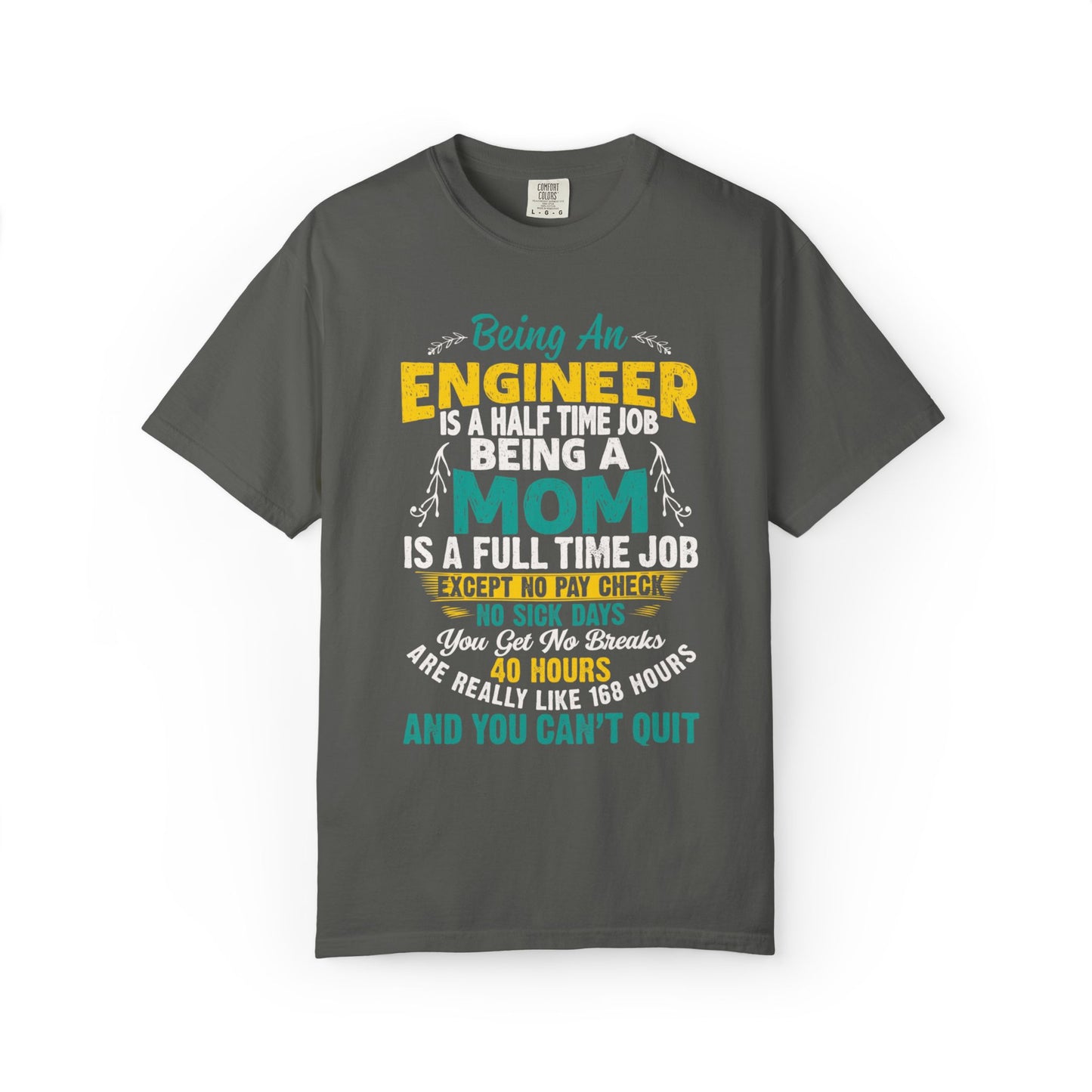 Sarcastic Being An Engineer Is A Half Time Job  Motherhood Unconditional Love Responsibility Multitasking Unisex Heavy Cotton T-Shirt