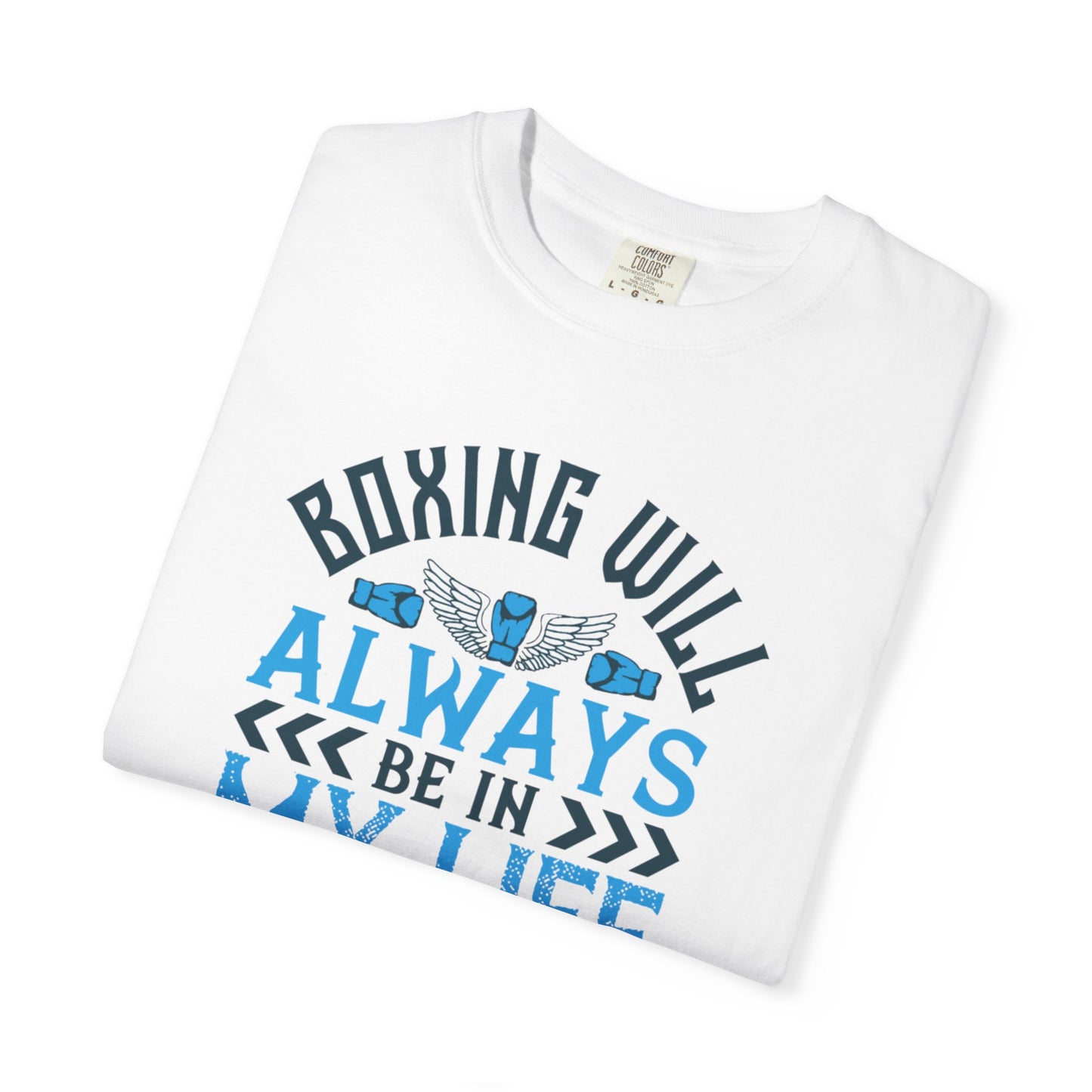 Funny Boxing Will Always Be In My Life Passion Sarcastic Love Boxing Gloves Boxing Legacy Unisex Heavy Cotton T-Shirt