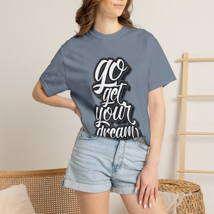 Go Get Your Dream Achieve Inspiration Tee Optimism Persistence Hard Work Unisex Heavy Cotton T-Shirt
