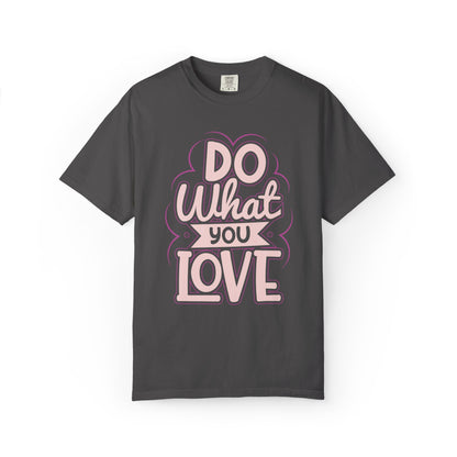 Do What You Love Motivational Tee Passion Personal Growth Interest Hobby Unisex Heavy Cotton T-Shirt