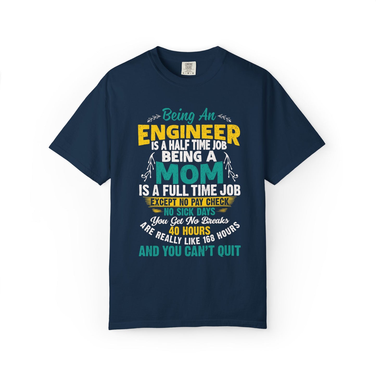 Sarcastic Being An Engineer Is A Half Time Job  Motherhood Unconditional Love Responsibility Multitasking Unisex Heavy Cotton T-Shirt