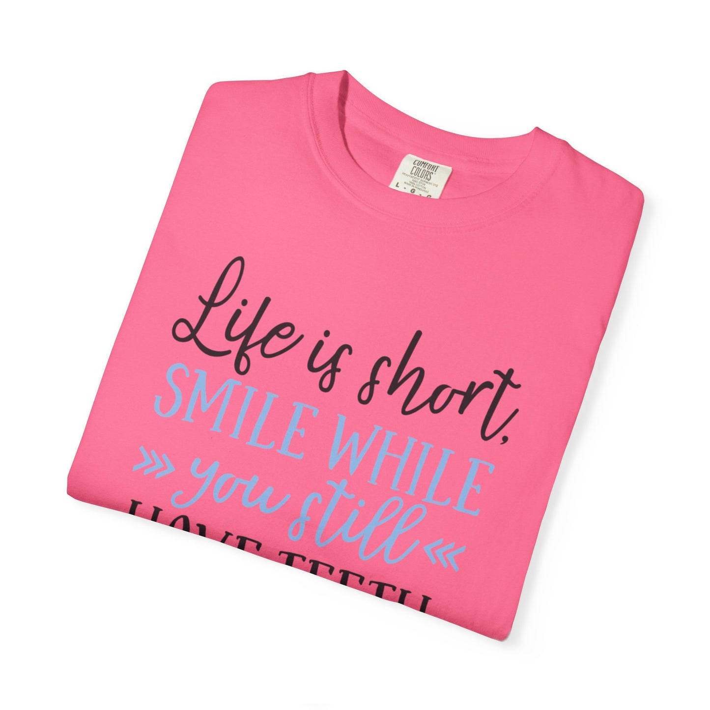 Life Is Short Smile While You Still Have Teeth Kindness Heartfelt Compliments Tee Thoughtful Gestures Love-Inspiration Unisex Heavy Cotton T-Shirt