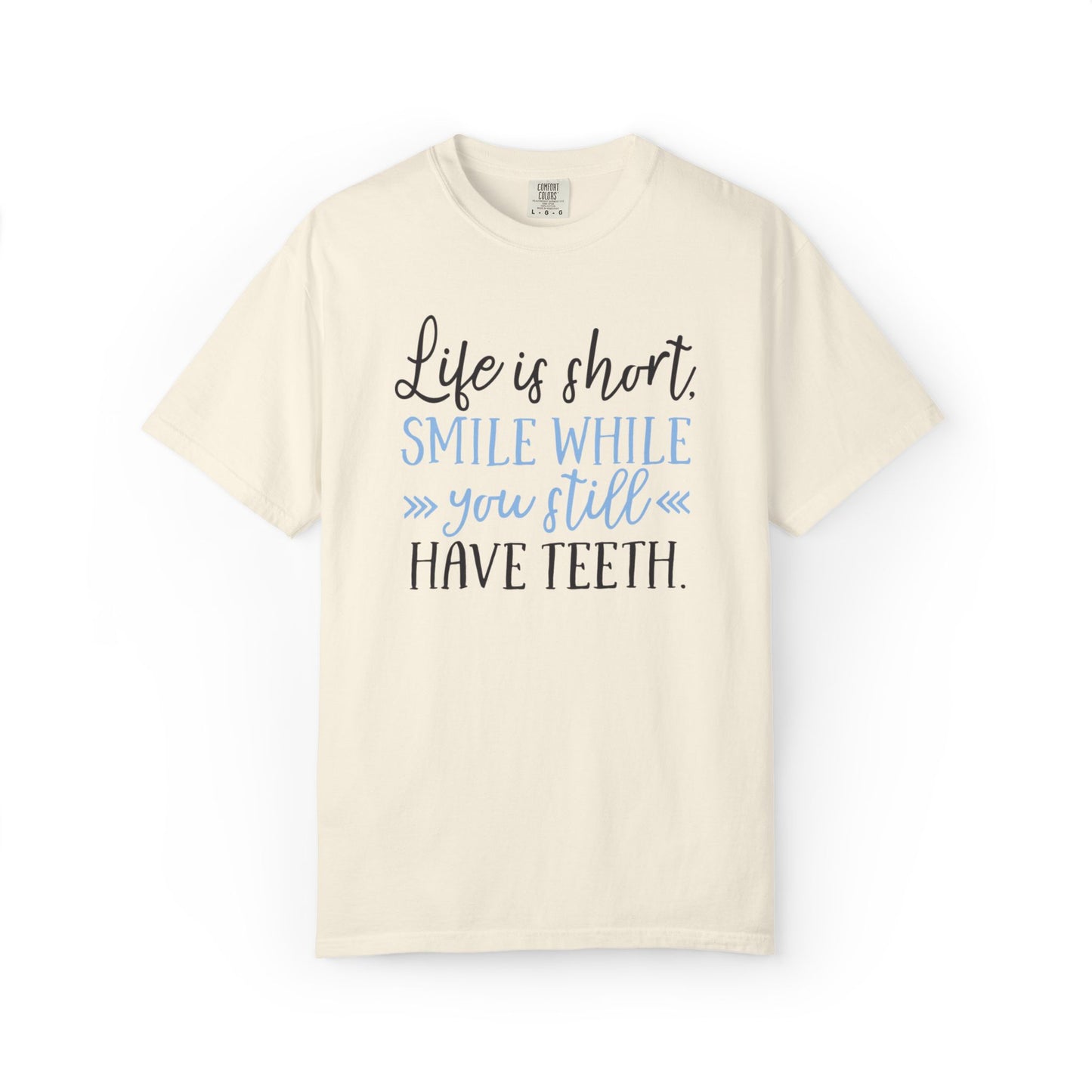 Life Is Short Smile While You Still Have Teeth Kindness Heartfelt Compliments Tee Thoughtful Gestures Love-Inspiration Unisex Heavy Cotton T-Shirt