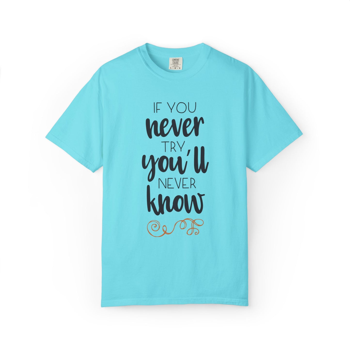 If You Never Try You’ll Never Know Worthy Selective Success Tee Battle For Life Championing Challenges Belief Unisex Heavy Cotton T-Shirt