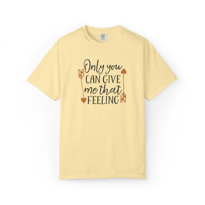 Only You Can Give Me That Feeling Heartfelt Moments Tee Serendipity Connection Romance Chemistry Beginning Of Love Unisex Heavy Cotton T-Shirt