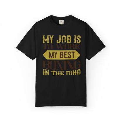 Motivational My Job Is To Work My Best Boxing In The Ring Boxing Enthusiast Boxing Ring Strength Training Unisex Heavy Cotton T-Shirt