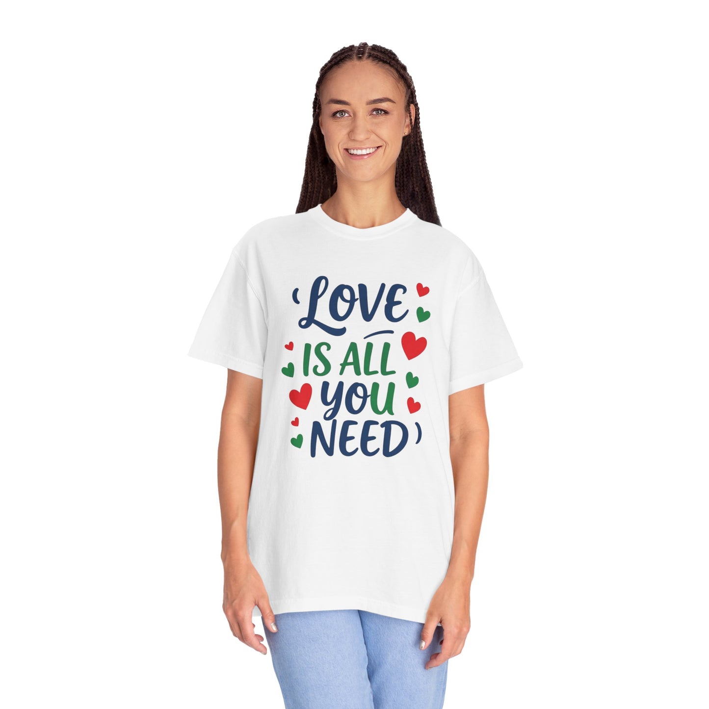 Love is all you need - Unisex Garment-Dyed T-shirt