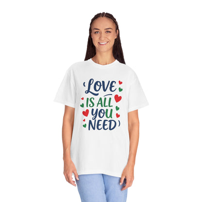 Love is all you need - Unisex Garment-Dyed T-shirt