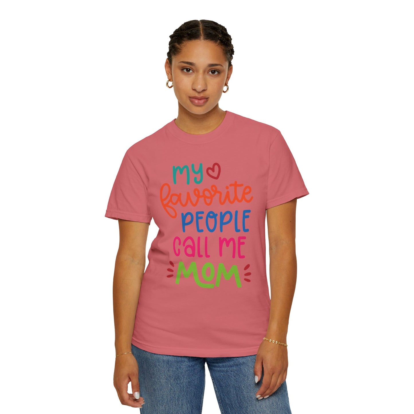 My Favorite People Call Me Mom Home’s Heart Gentle Guidance Tee Sarcastic Smiles Laughter Unisex Heavy Cotton T-Shirt