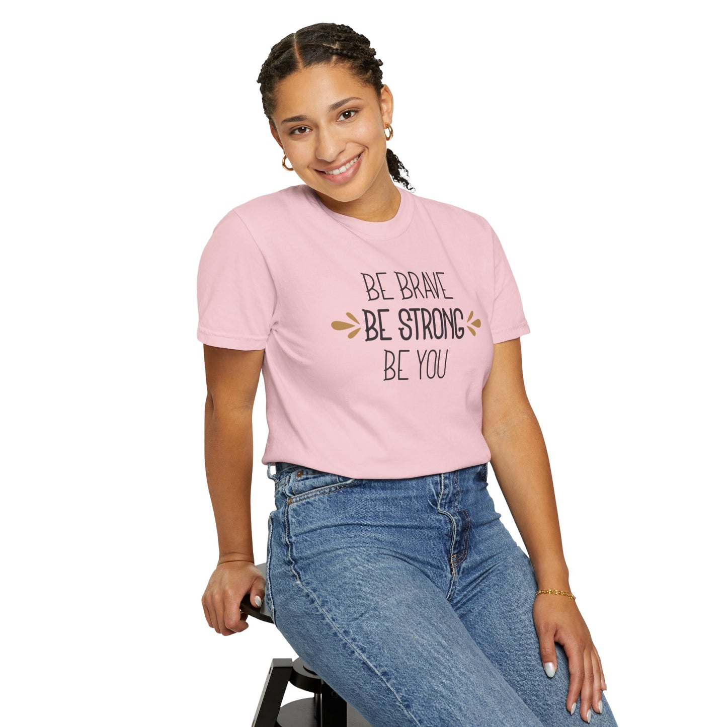 Be Brave Be Strong Be You Strength Inspiration Tee Fearlessness Positivity Self Confidence Unisex Heavy Cotton T-Shirt