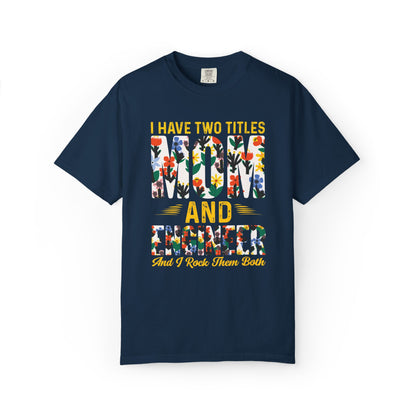 Funny I Have Two Tittles Mom And Engineer Mom And Engineer Engineer Engineer Mama Empowered Mother Engineer STEM Mom Unisex Heavy Cotton T-Shirt