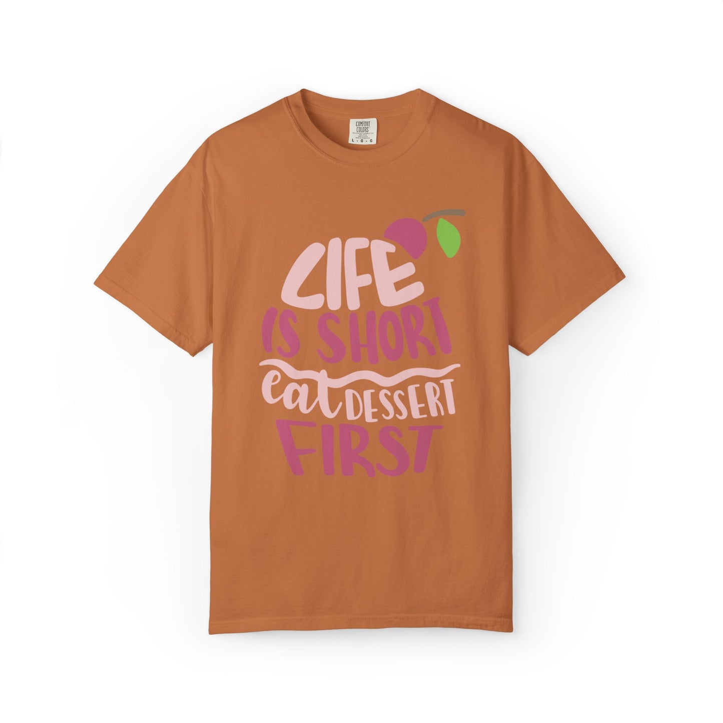 Life Is Short Eat Dessert First Lovers Tee Sweet Tooth Guilty Pleasure Sugar Rush Unisex Heavy Cotton T-Shirt