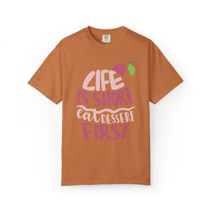 Life Is Short Eat Dessert First Lovers Tee Sweet Tooth Guilty Pleasure Sugar Rush Unisex Heavy Cotton T-Shirt