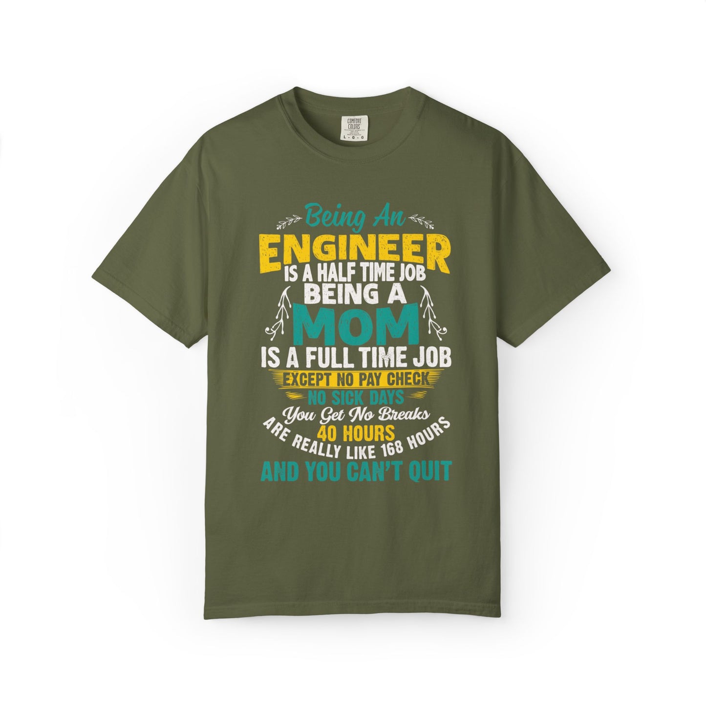 Sarcastic Being An Engineer Is A Half Time Job  Motherhood Unconditional Love Responsibility Multitasking Unisex Heavy Cotton T-Shirt