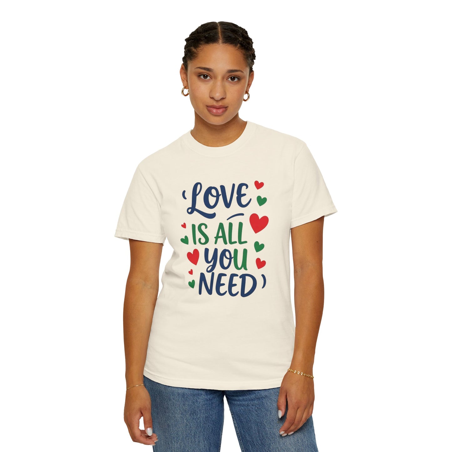 Love is all you need - Unisex Garment-Dyed T-shirt