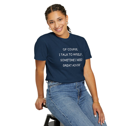 I Talk to Myself Unisex Garment-Dyed T-shirt