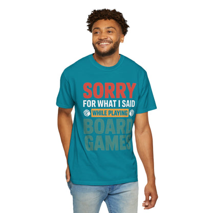 Sorry For What I Said While Playing Board Games- Unisex Garment-Dyed T-shirt